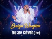 Evelyn Wanjiru – You Are Yahweh