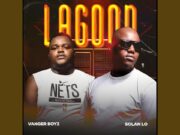 Vanger Boyz – Lagoon Ft Solan Lo