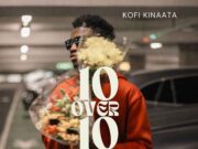 Kofi Kinaata – 10 Over 10 Kofi Kinaata - 10 Over 10