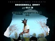 BrokenHill Emmy Ft Billy Zm – What Poverty Can Do