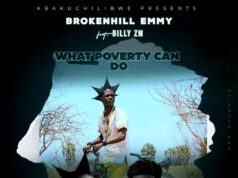 BrokenHill Emmy Ft Billy Zm – What Poverty Can Do
