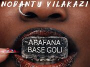 Nobantu Vilakazi, DBN Gogo, Lady Du & Tman Xpress – Abafana Base Goli