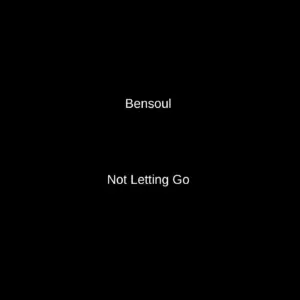 Bensoul - Not Letting Go