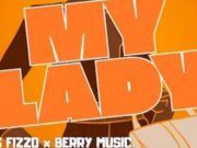 Big Fizzo Ft Berry Music – My Lady