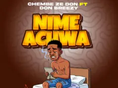 Chembe Ze Don Ft Don Breezy – Nimeachwa Chembe Ze Don Ft Don Breezy - Nimeachwa