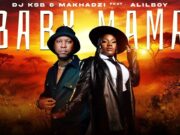 DJ KSB & Makhadzi – Baby Mama Ft Alilboy DJ KSB & Makhadzi - Baby Mama Ft Alilboy