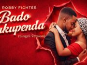 Dj Robby Fighter – Bado Nakupenda (Singeli)
