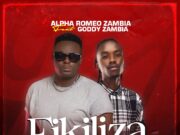 Alpha Romeo Ft Goddy Zambia – Fikiliza Alpha Romeo Ft Goddy Zambia – Fikiliza