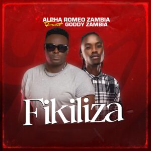 Alpha Romeo Ft Goddy Zambia – Fikiliza