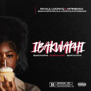 RIVALZ, Loony Q & Mtimban3 – iBakwaphi