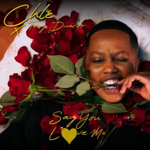 Chley & Tony Duardo – Say You Love Me