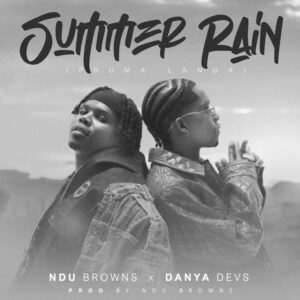 Ndu Browns - SUMMER RAIN (phuma langa) Ft Danya Devs & Blaq Diamond