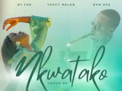 Tracy Melon Ft Dan Sax & Dj FKR – Nkwatako (Touch Me) Tracy Melon Ft Dan Sax & Dj FKR - Nkwatako (Touch Me)