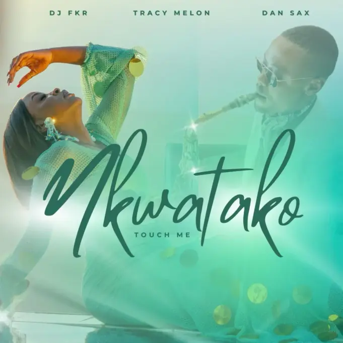 Tracy Melon Ft Dan Sax & Dj FKR - Nkwatako (Touch Me)
