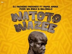 DJ Pacheko Midundo Ft Mama Amina, Mzee wa Bwax & BaroBaro – Watoto Wazee DJ Pacheko Midundo Ft Mama Amina, Mzee wa Bwax & BaroBaro -Watoto Wazee