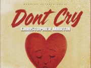 Christopher Martin – Dont Cry