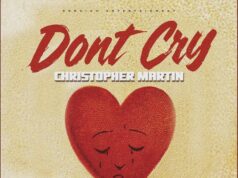 Christopher Martin – Dont Cry