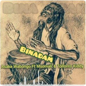 Asake wabongo Ft Msomali & Tollonto kiddy - Binadam Wabaya