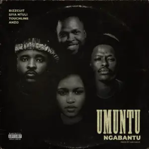 Bizzcuit - Umuntu Ngabantu Ft Touchline, Anzo & Siya Ntuli