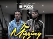 B Rox Ft Chewe Superstar – I’m Missing You B Rox Ft Chewe Superstar - I'm Missing You