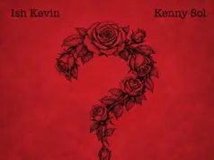 Ish Kevin – Question Ft Kenny Sol Ish Kevin - Question Ft Kenny Sol