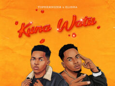 Tophernizer Ft Dogo Elisha – Kuna Watu Tophernizer Ft Dogo Elisha - Kuna Watu