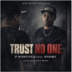 P Mawenge Ft Snoby - Trust No One