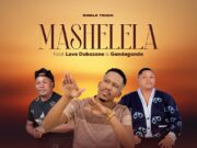 Mashelela Ft Luve Dubazane & Gandaganda – Waya waya Mashelela Ft Luve Dubazane & Gandaganda - Waya waya