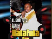 Elisha Toto – Natafuta Doo