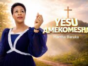 MARTHA BARAKA – YESU AMEKOMESHA