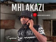 uMhlakazi – Sulani Igama Lami Ft Shenge WaseHlalankosi
