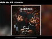 The Incredibles, TNS, & Jae Swae – Umhlaka Bani