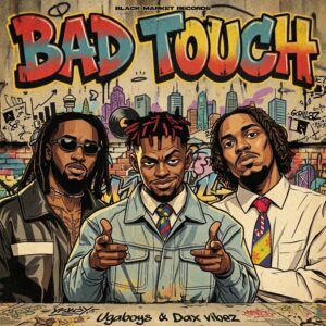 Ugaboys Ft Dax Vibez - Bad Touch