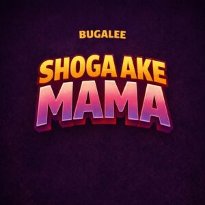 Bugalee - Shoga Ake Mama