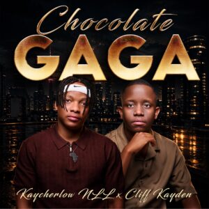 Kaycherlow NLL Ft Cliff Kayden - Chocolate Gaga