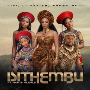 Cici, LilyFaith, Nonny Muji Ft NKR & Hlehle - Isithembu
