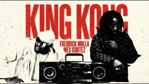Fredrick Mulla X Mex Cortez – King Kong