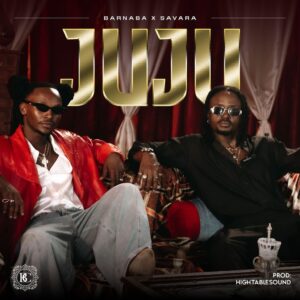 Barnaba Ft Savara - Juju