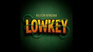 Kelechi Africana - Lowkey