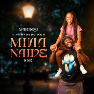 Makhosi Ft Nomfundo Moh - Mina Nawe (I Do)