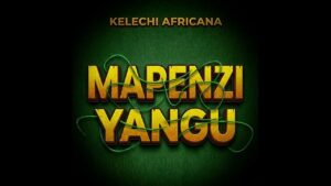 Kelechi Africana - Mapenzi Yangu