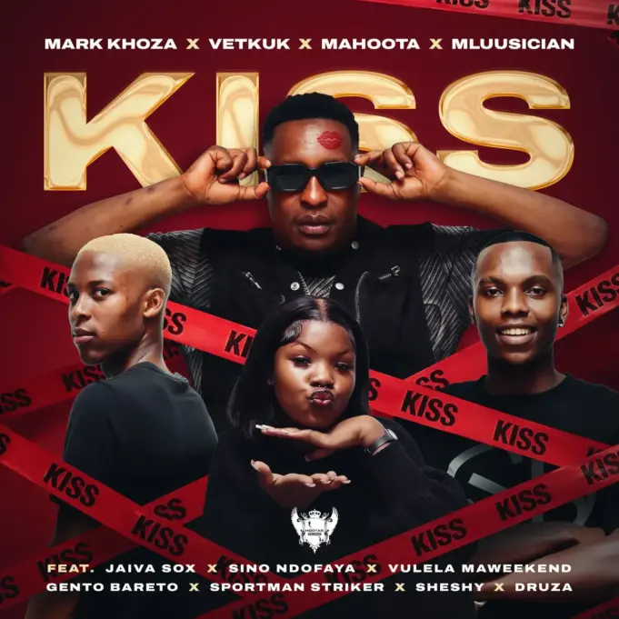 Mark Khoza, Vetkuk, Mahoota, and Mluusician - Kiss [Dance] Ft sino ndofaya, Sheshy, Jaiva Sox & Vulela Maweekend