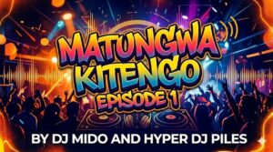 Matungwa Kitengo Episode 1 By Dj Mido Ft Dj Piles
