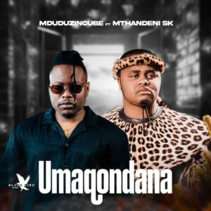 Mduduzi Ncube Ft Mthandeni SK - Umaqondana