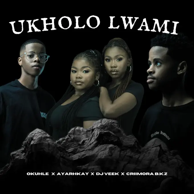 Okuhle - Ukholo Lwami Ft Ayarhkay, DJ veek & Criimora b.k.z