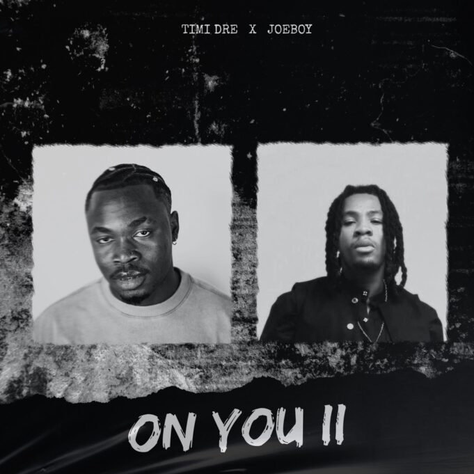 Timi Dre Ft Joeboy - ON YOU (ii)