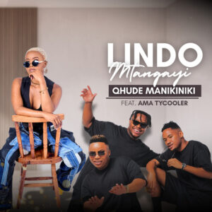 Lindo Mtangayi Ft Amatycooler - Qhude Manikiniki