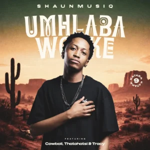 ShaunMusiq - Umhlaba Wonke (Katara 9) Ft CowBoii, Thatohatsi & Tracy