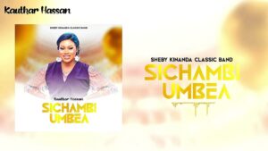 Sheby Kinanda Classic Band (Kauthar Hassan) – Sichambi Umbea