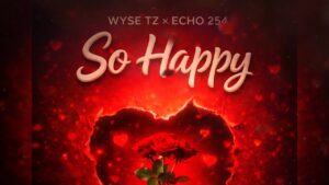Wyse Ft Echo 254 - So Happy (Nikushike Wapi)